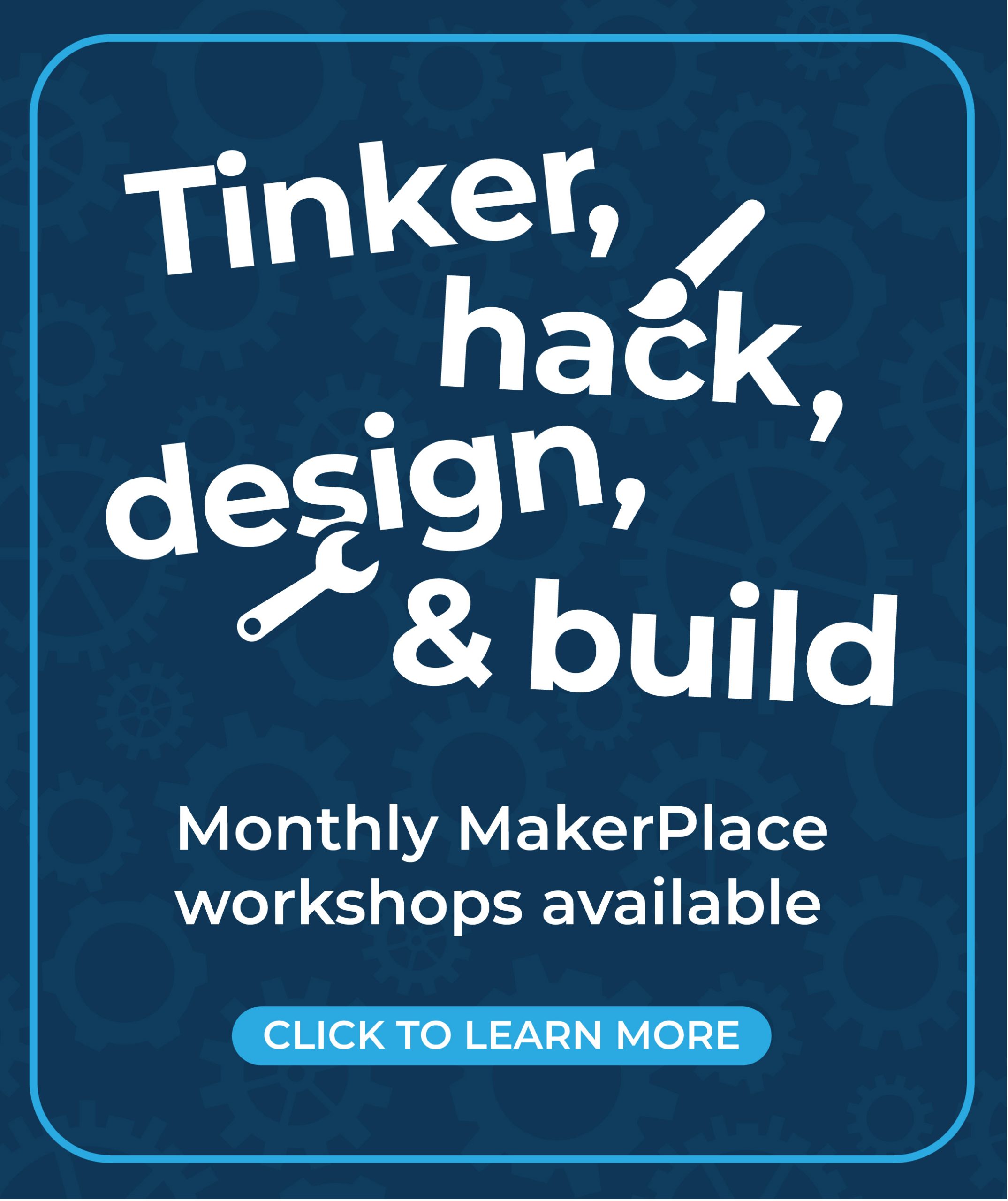 Monthly MakerPlace Workshops